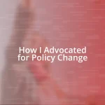 How I Advocated for Policy Change