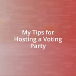 My Tips for Hosting a Voting Party