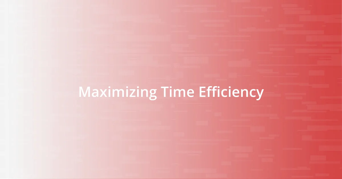 Maximizing Time Efficiency