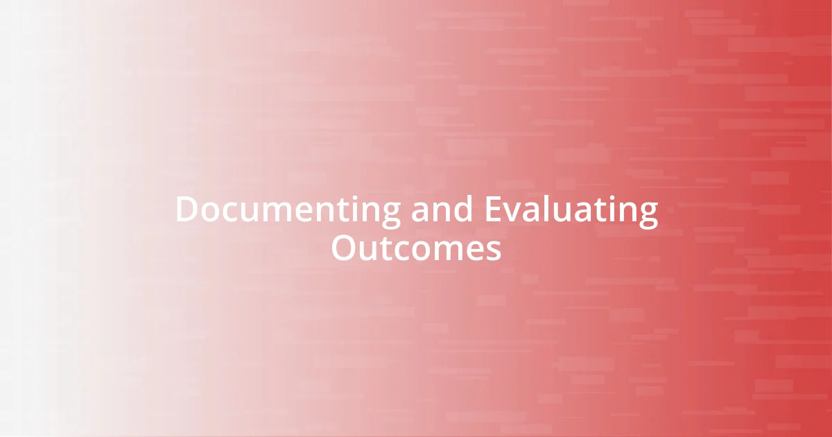 Documenting and Evaluating Outcomes