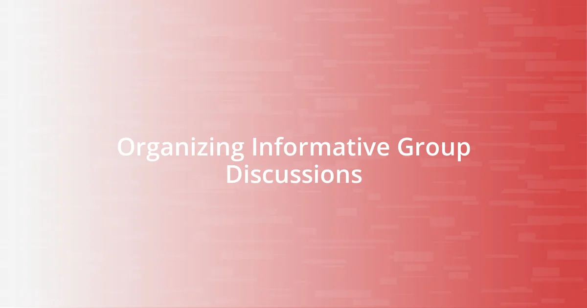 Organizing Informative Group Discussions