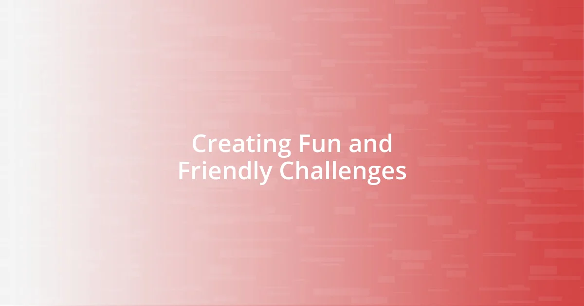 Creating Fun and Friendly Challenges