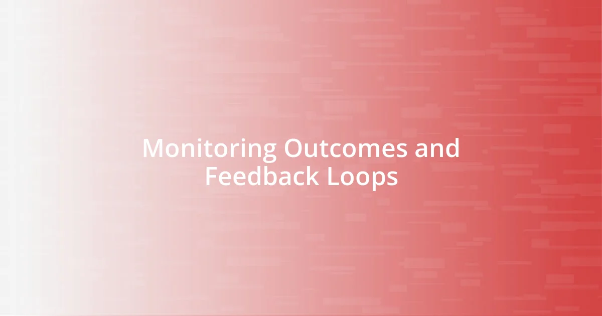 Monitoring Outcomes and Feedback Loops