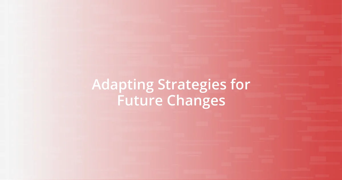 Adapting Strategies for Future Changes