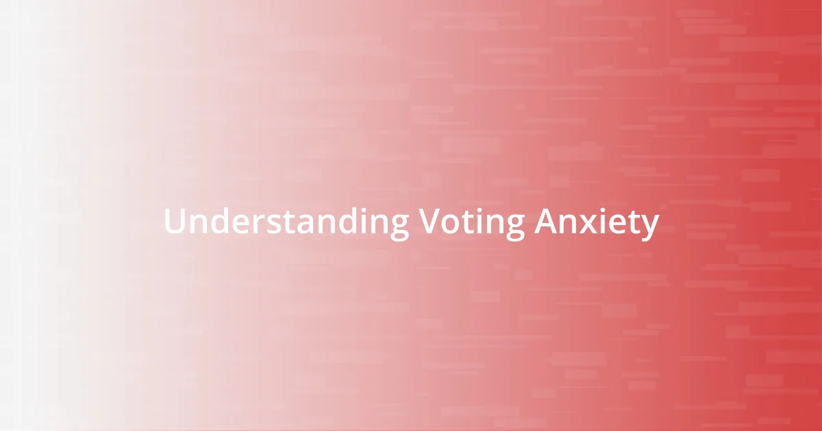 Understanding Voting Anxiety