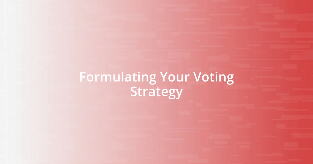 Formulating Your Voting Strategy