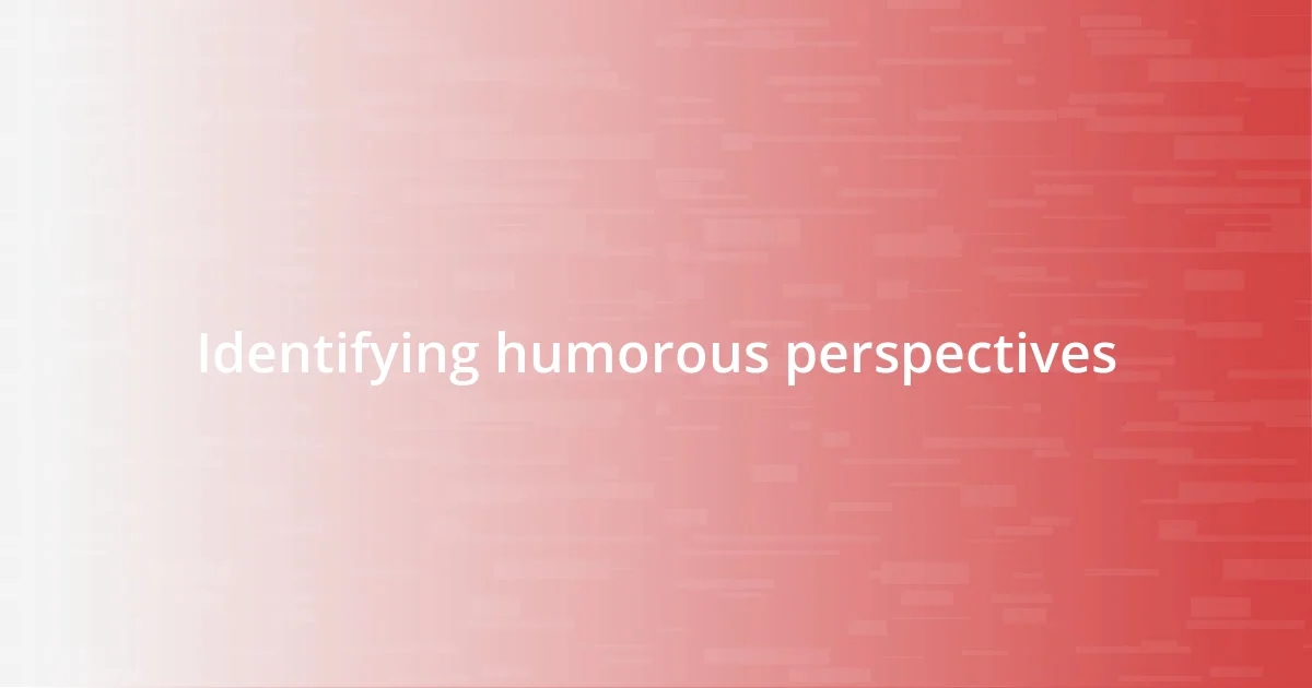 Identifying humorous perspectives