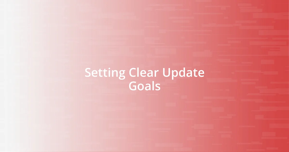 Setting Clear Update Goals