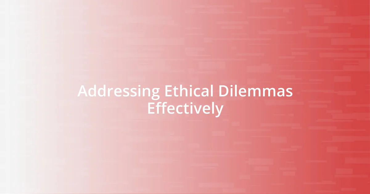 Addressing Ethical Dilemmas Effectively