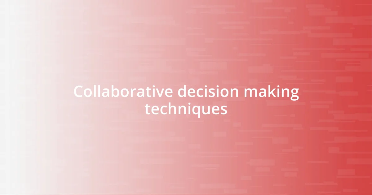 Collaborative decision making techniques