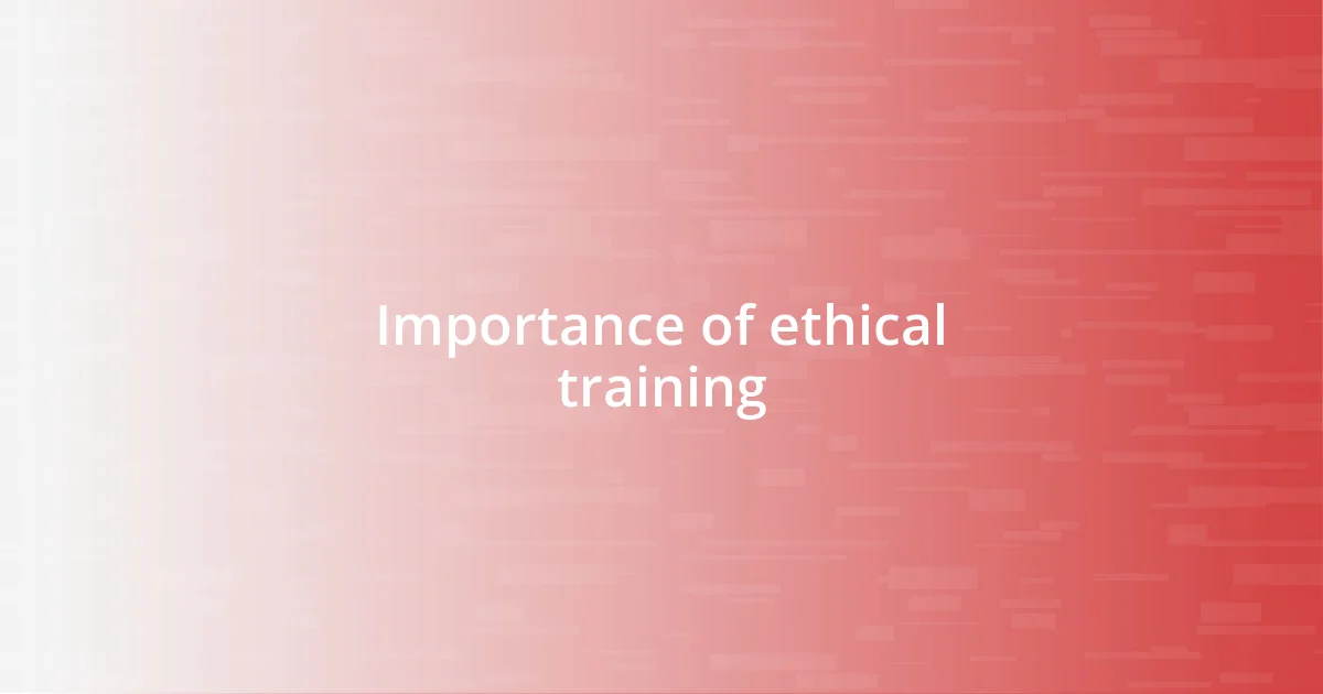 Importance of ethical training