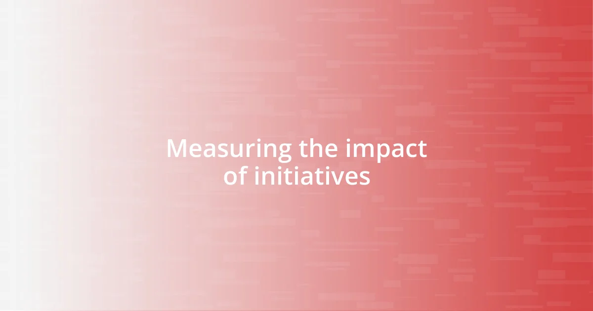 Measuring the impact of initiatives