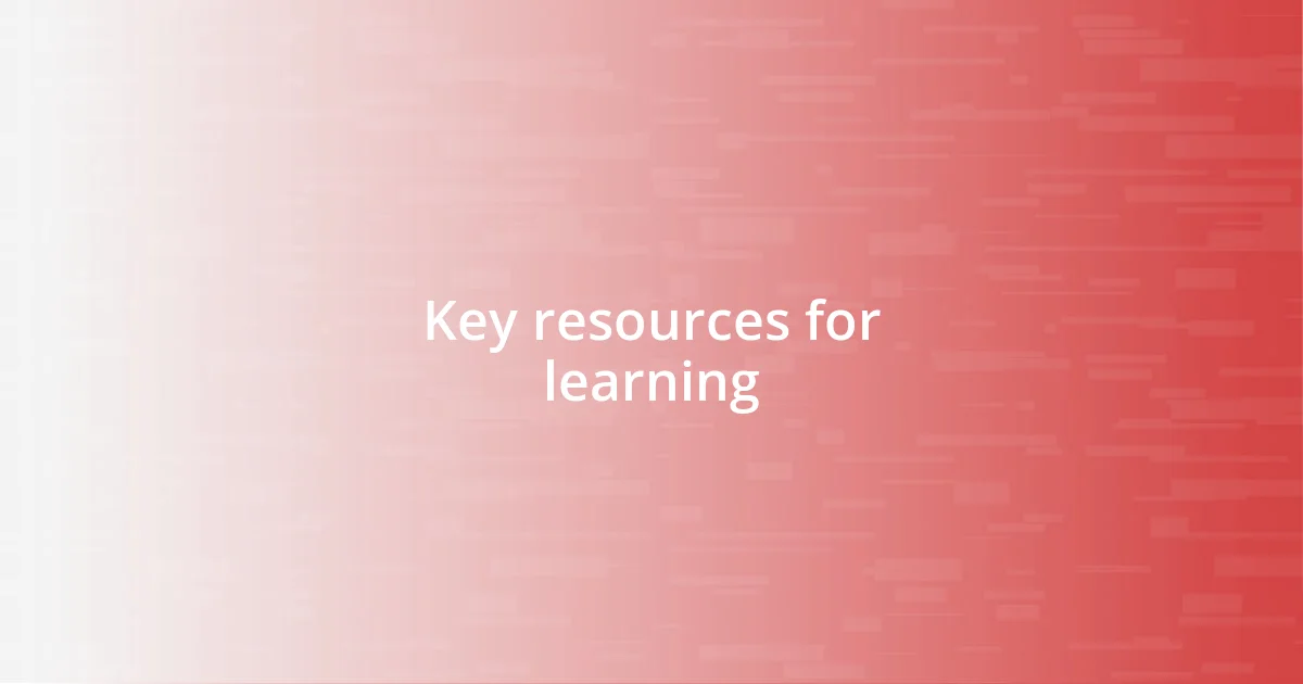 Key resources for learning