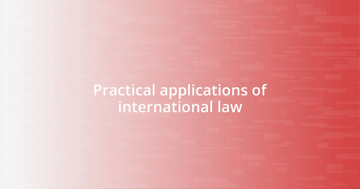 Practical applications of international law