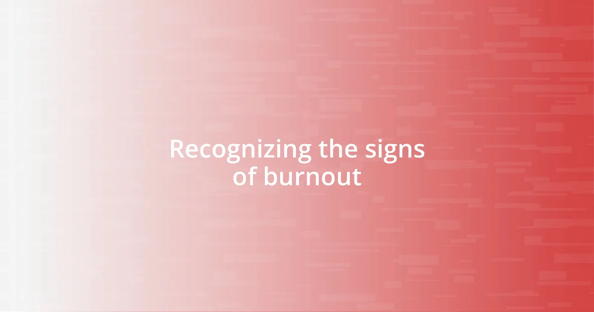 Recognizing the signs of burnout