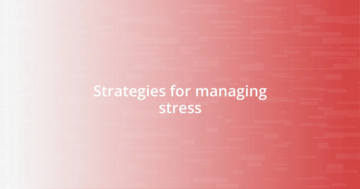 Strategies for managing stress