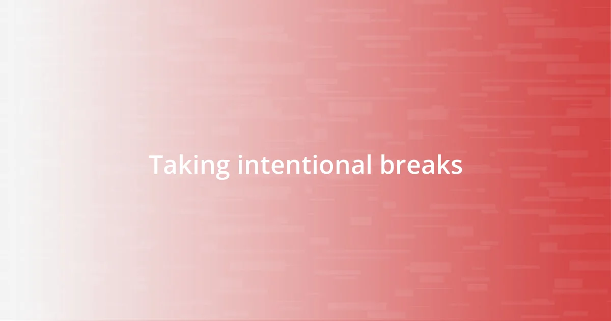 Taking intentional breaks