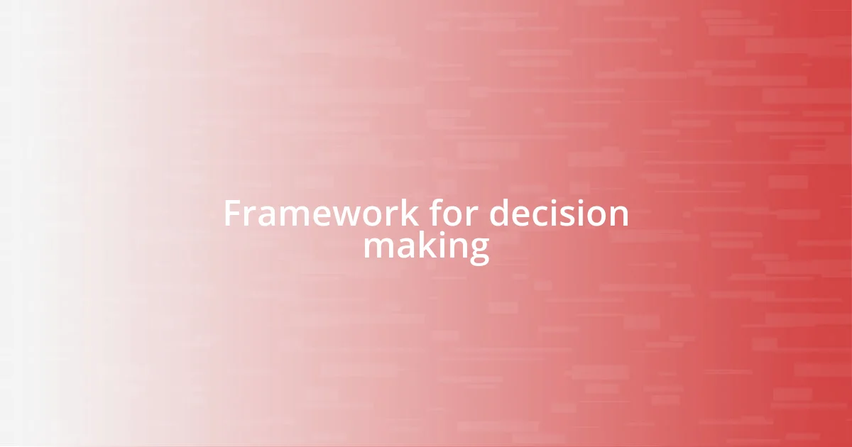 Framework for decision making