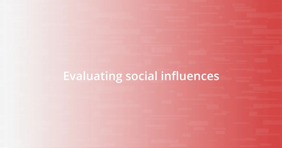 Evaluating social influences