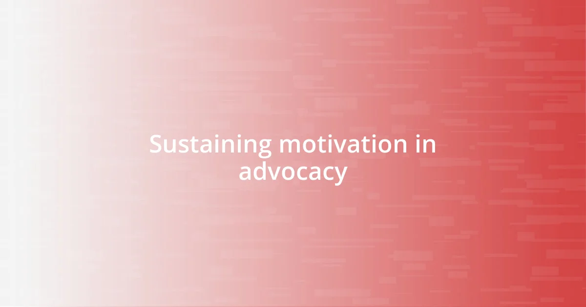 Sustaining motivation in advocacy