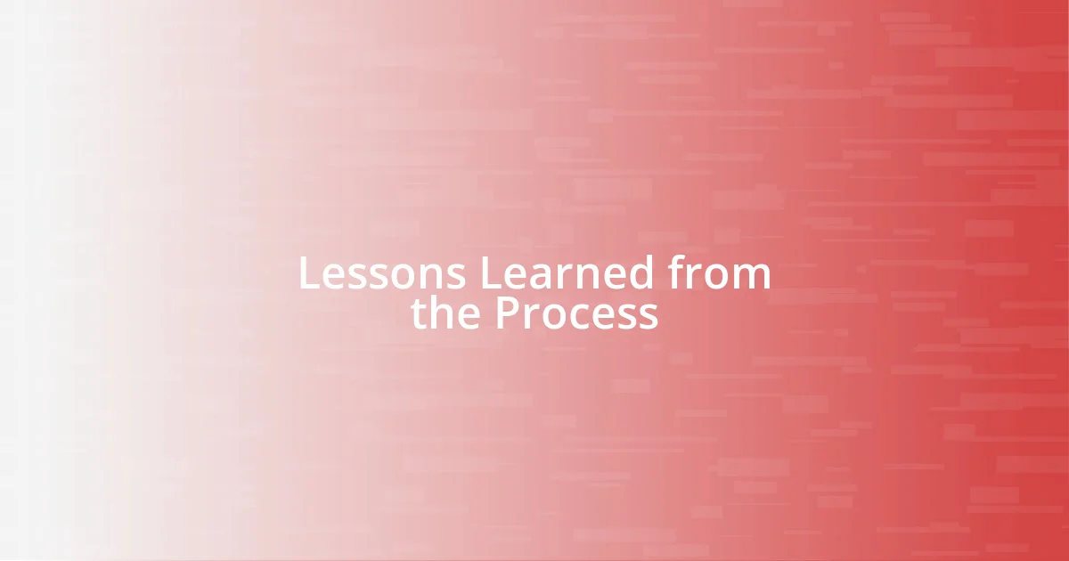 Lessons Learned from the Process