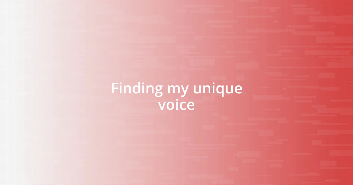 Finding my unique voice