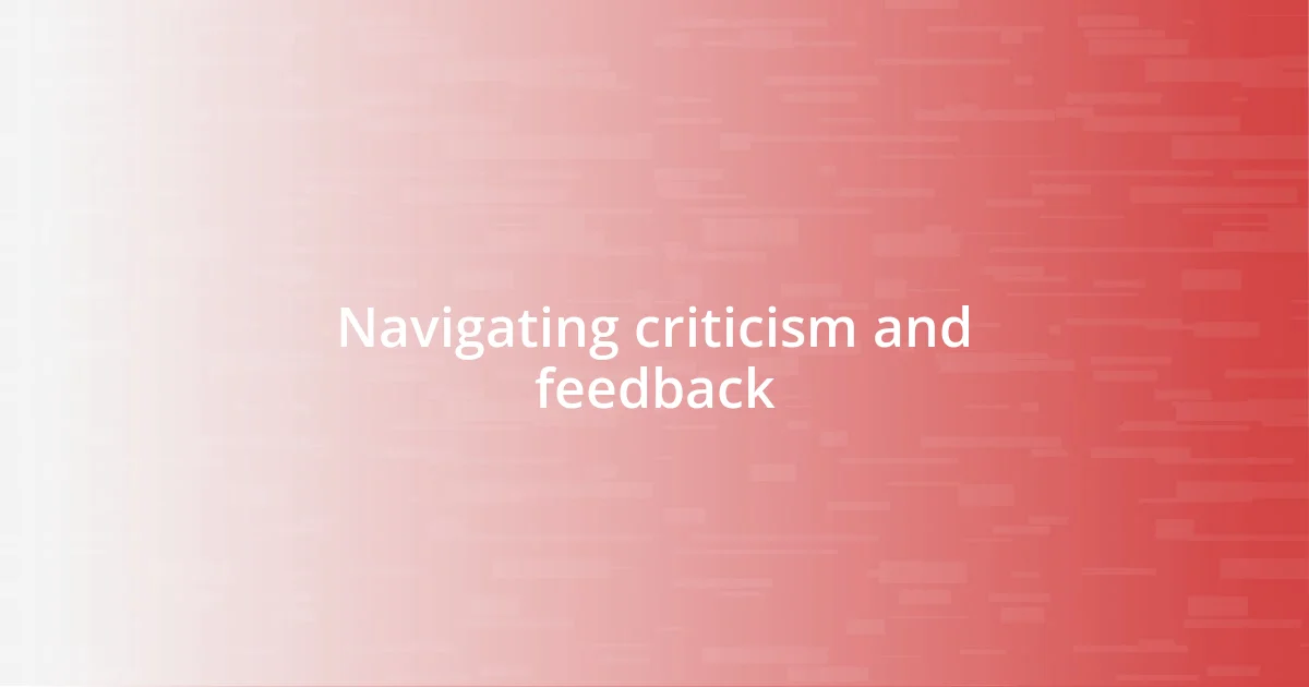 Navigating criticism and feedback