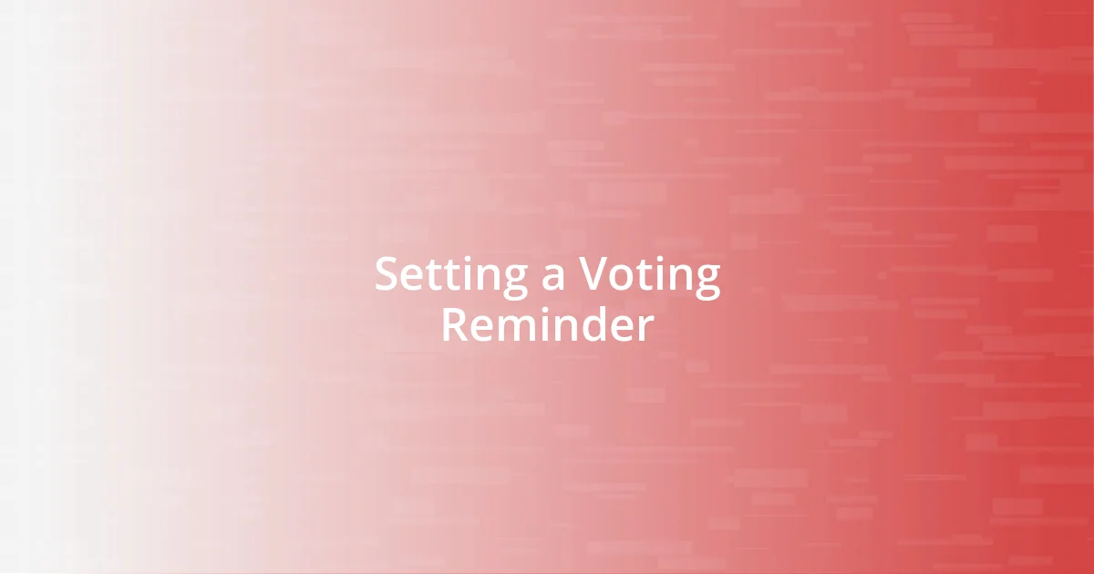 Setting a Voting Reminder