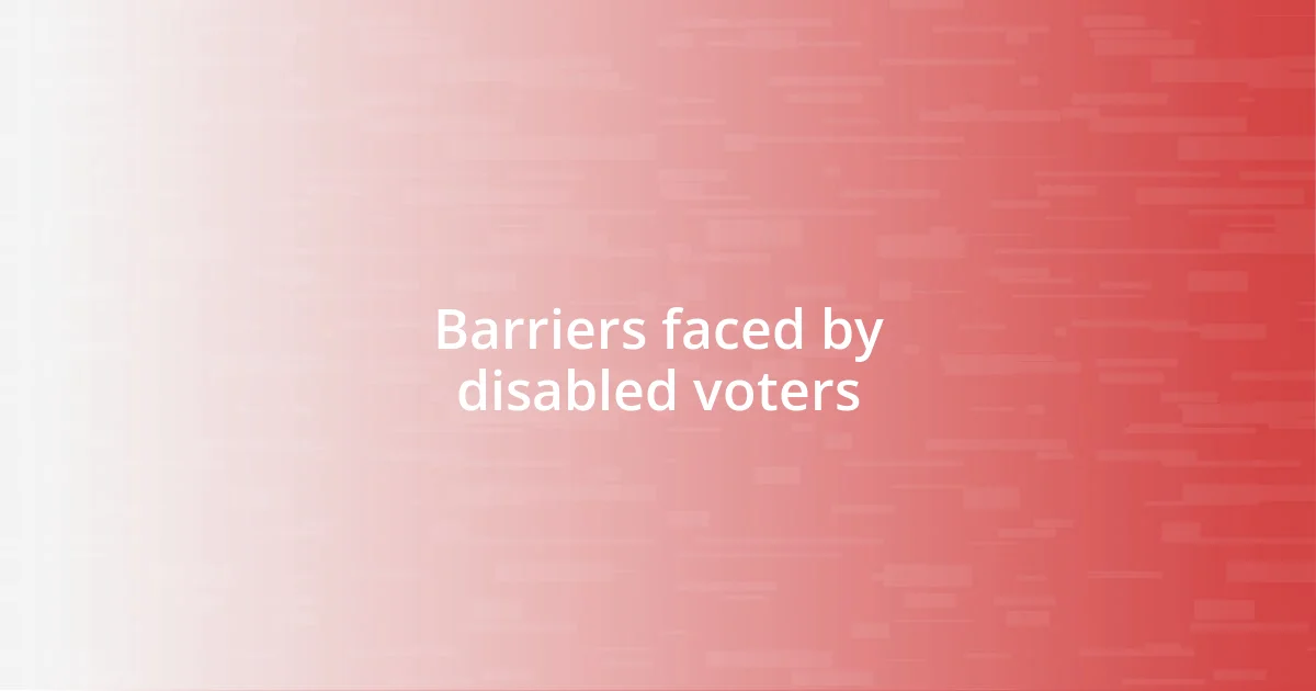 Barriers faced by disabled voters