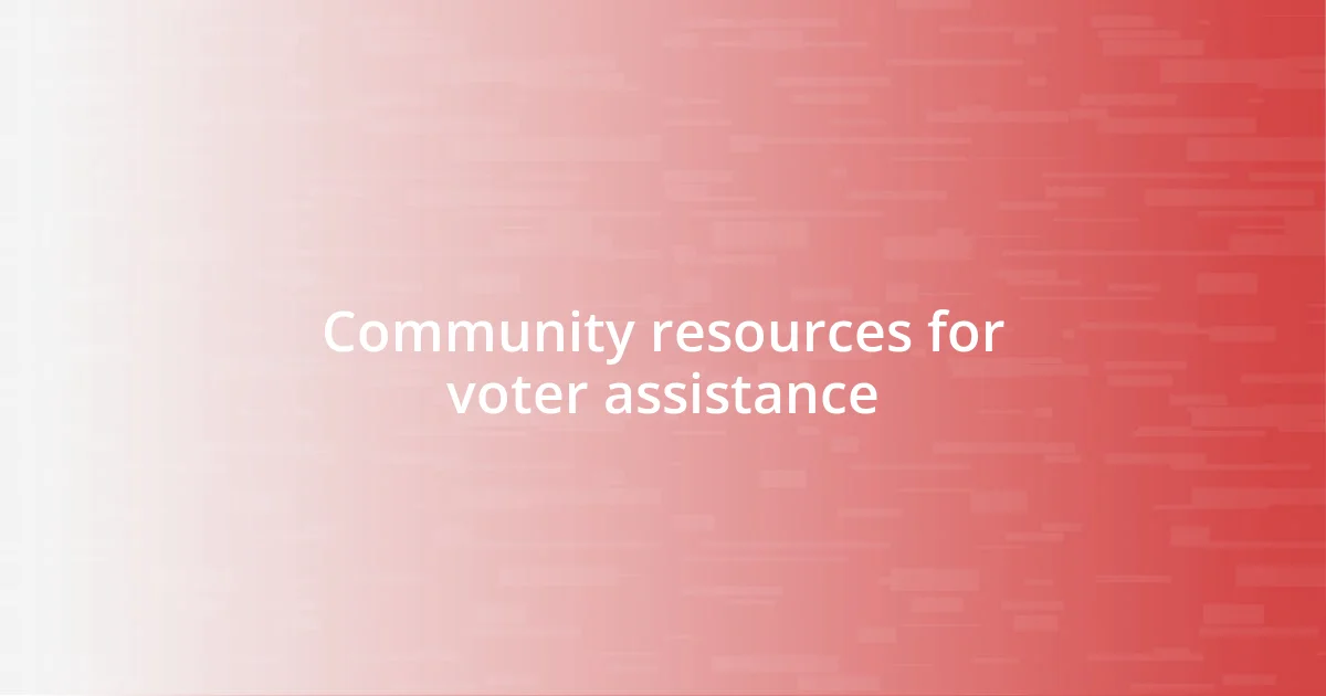 Community resources for voter assistance