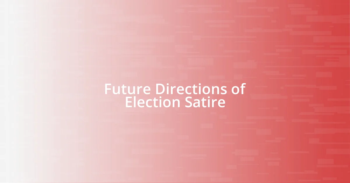 Future Directions of Election Satire