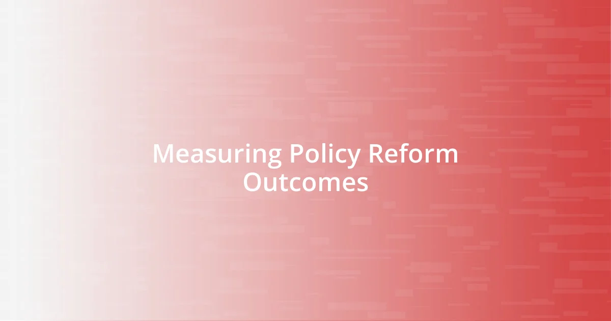 Measuring Policy Reform Outcomes