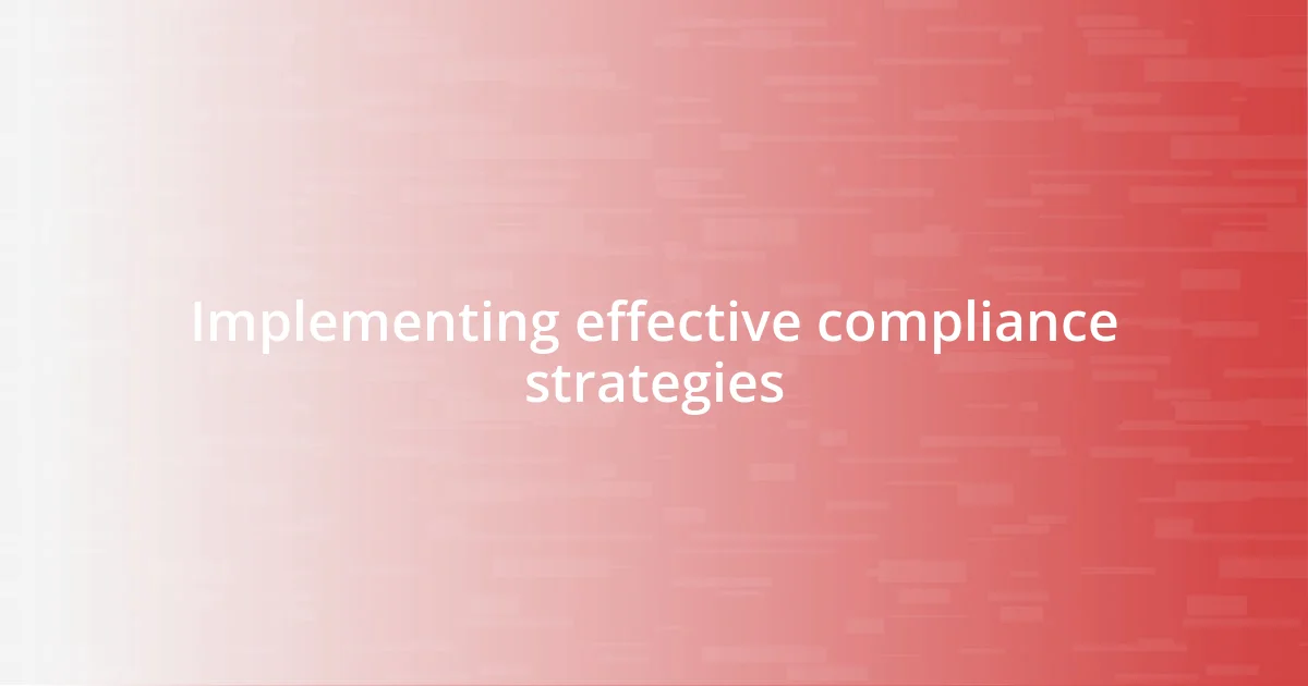 Implementing effective compliance strategies