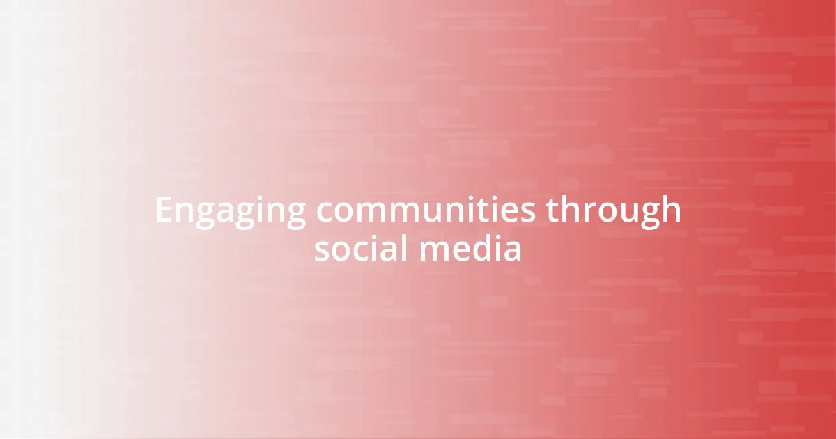 Engaging communities through social media