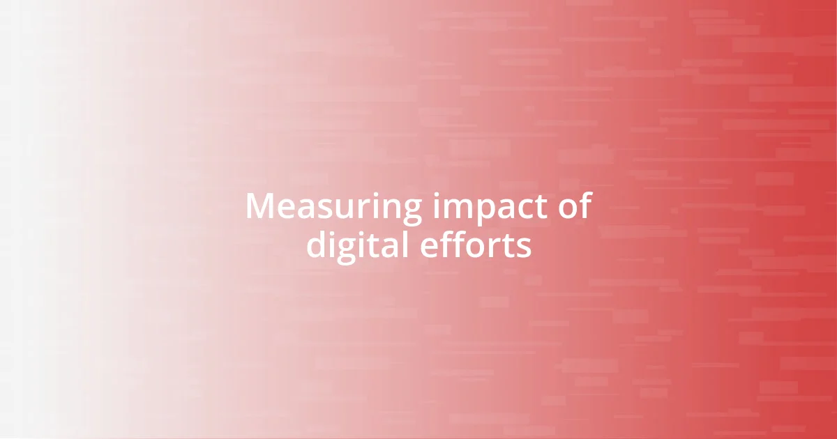 Measuring impact of digital efforts