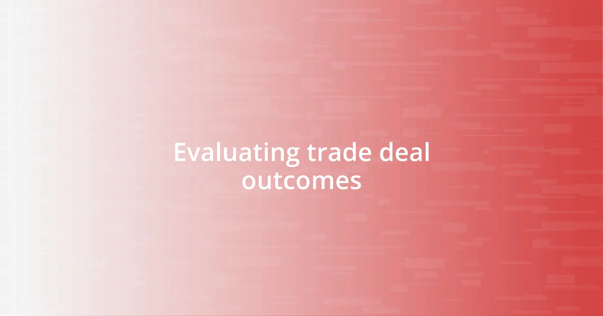 Evaluating trade deal outcomes