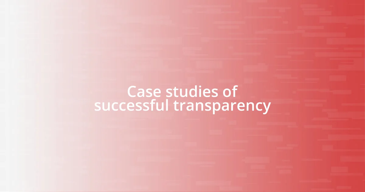 Case studies of successful transparency