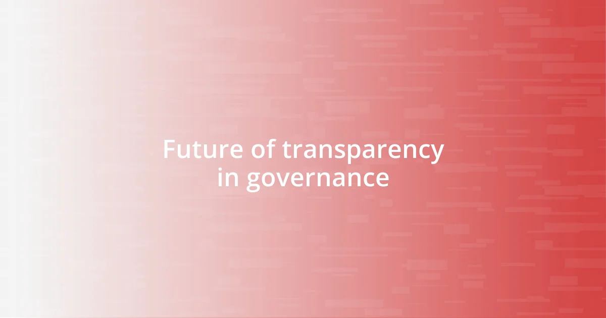 Future of transparency in governance