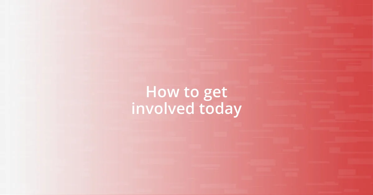 How to get involved today