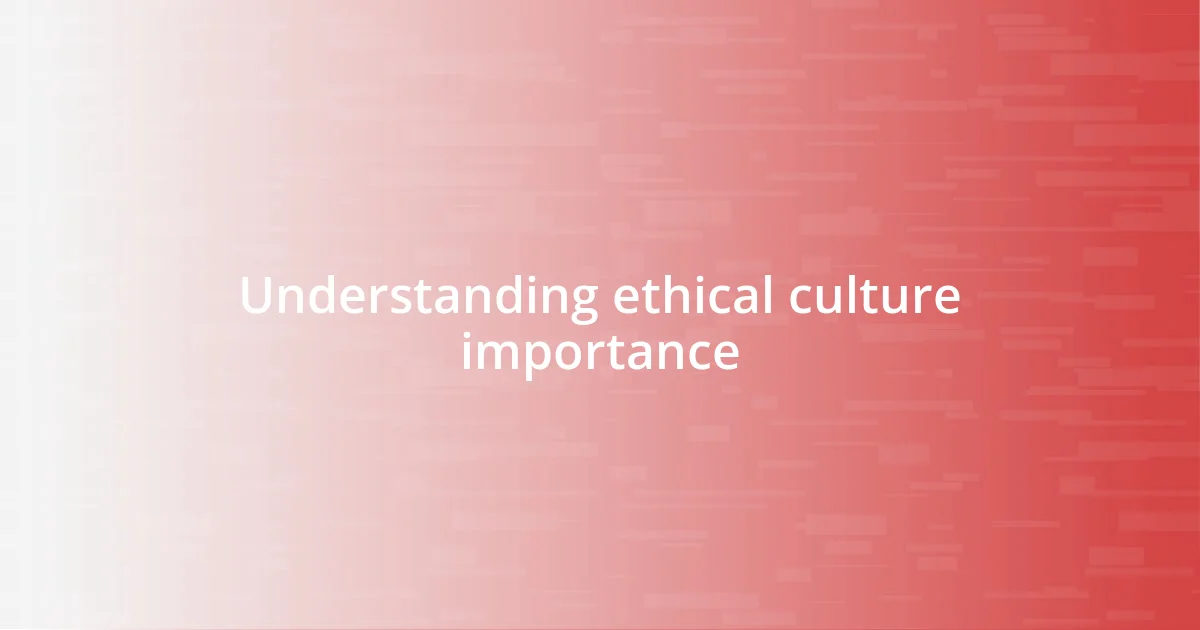 Understanding ethical culture importance