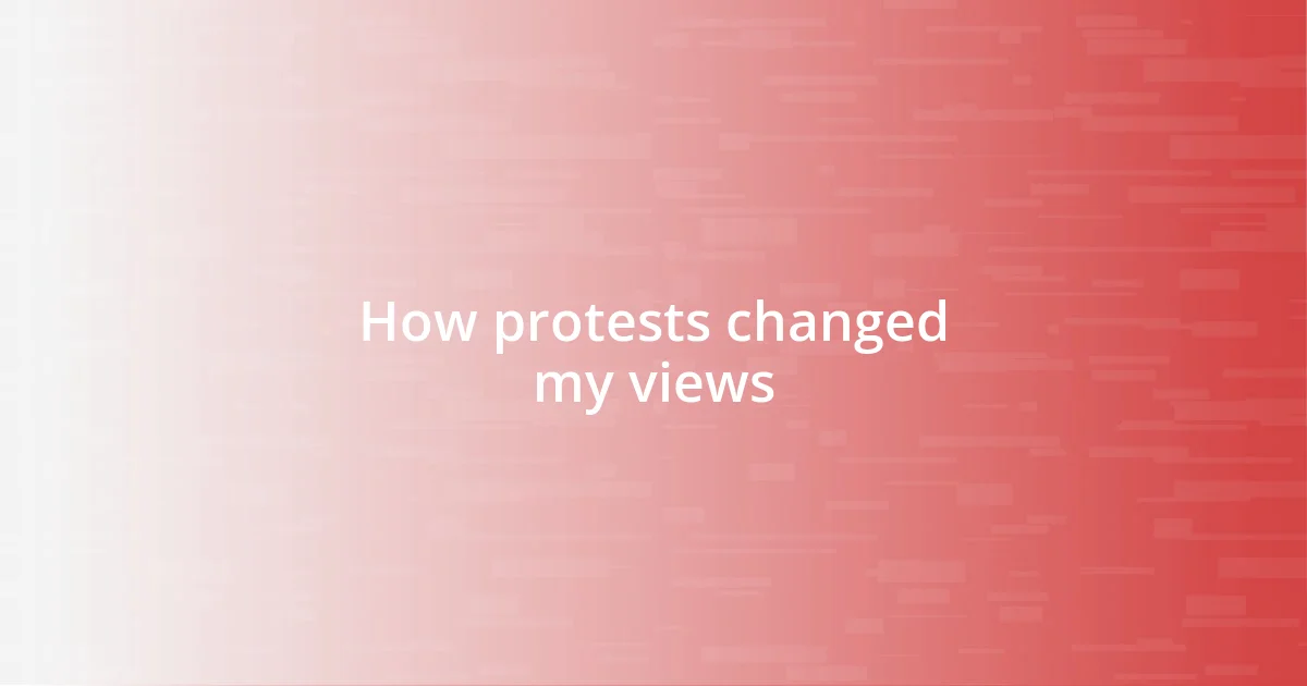 How protests changed my views