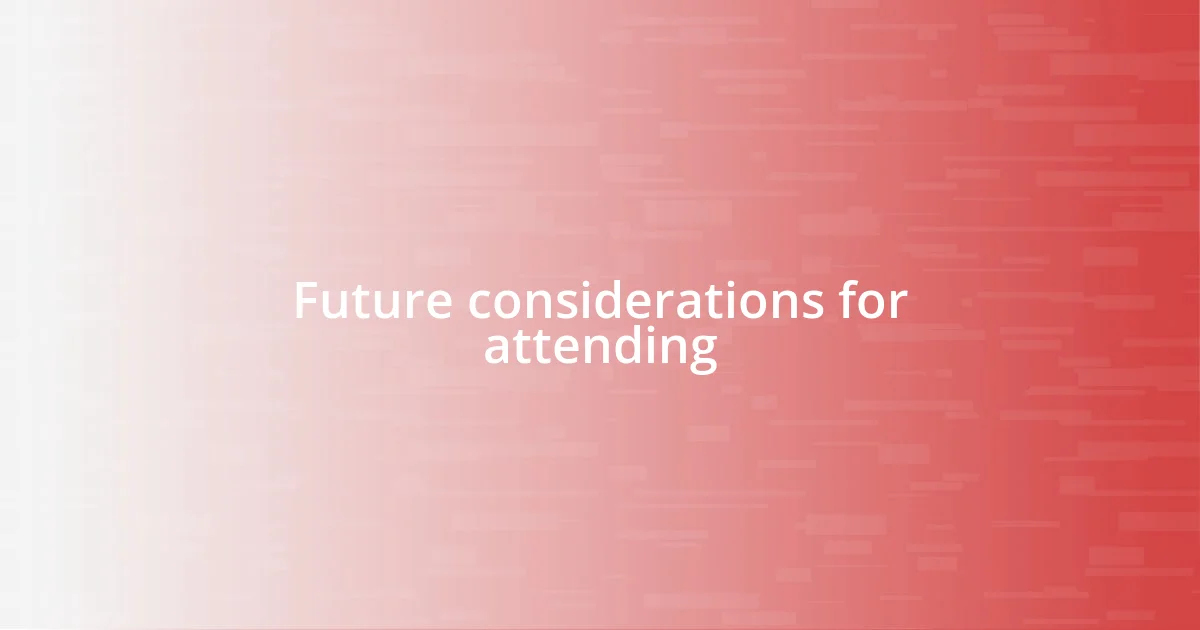 Future considerations for attending