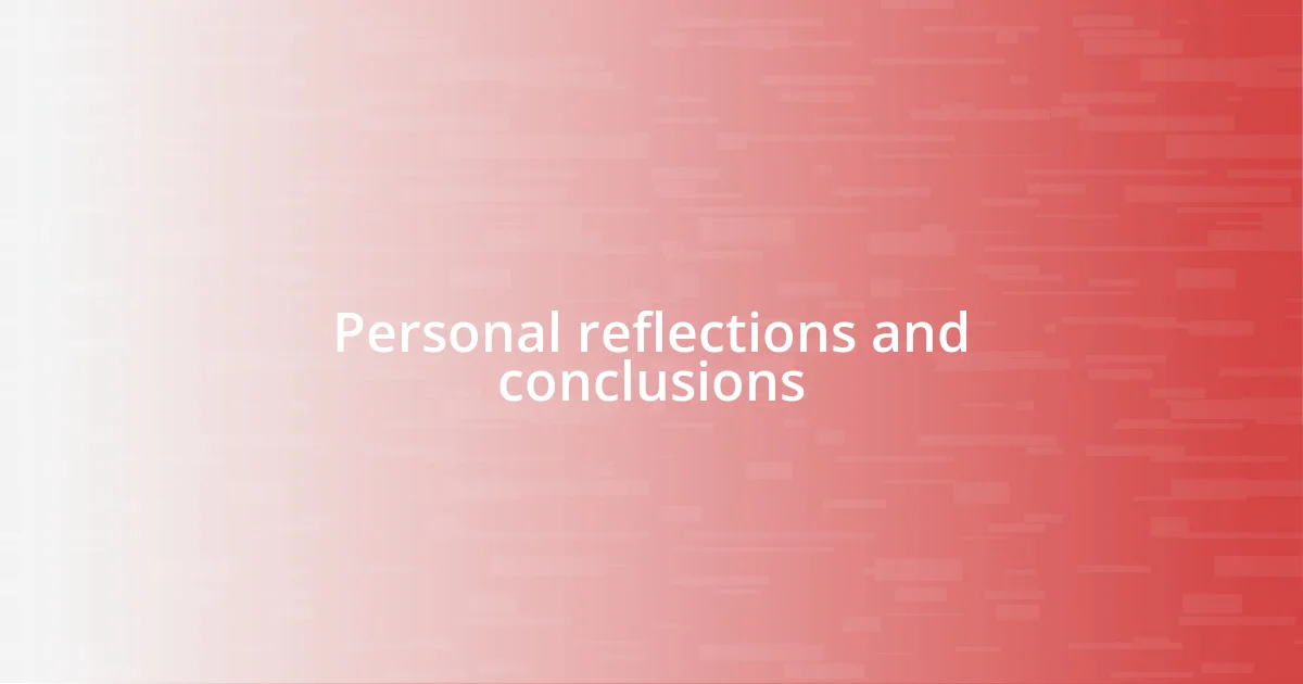 Personal reflections and conclusions