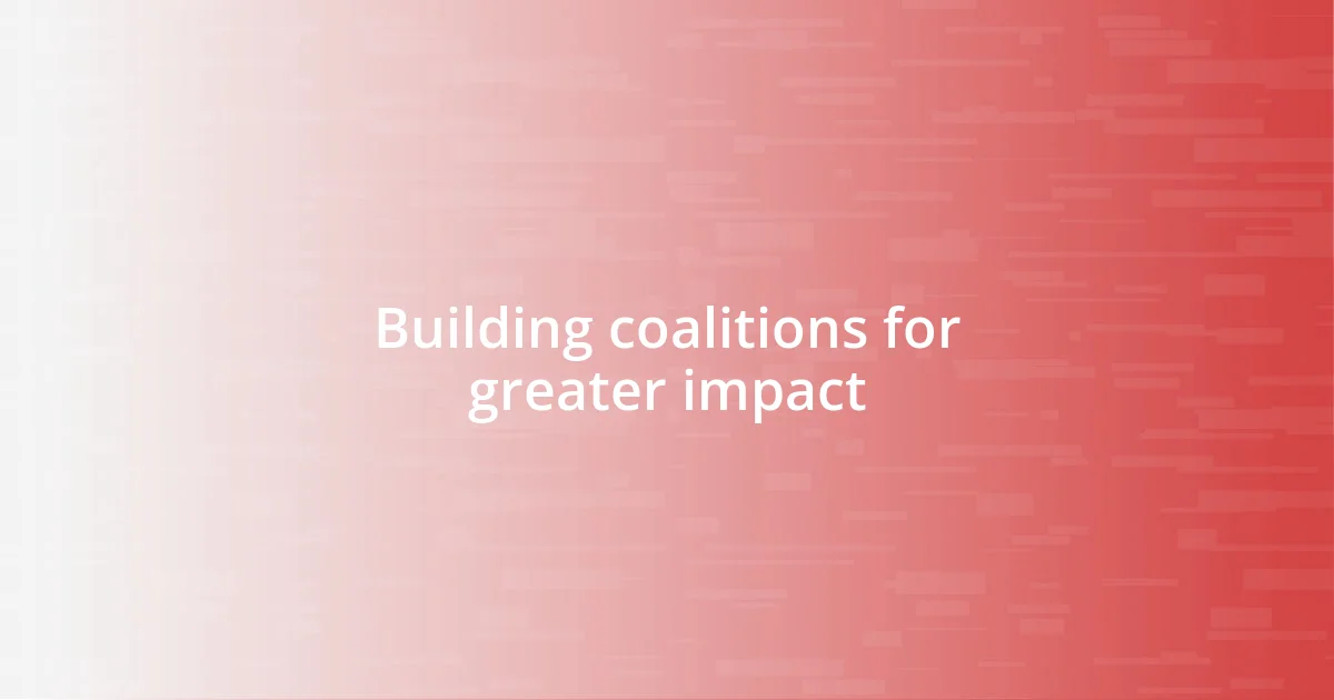 Building coalitions for greater impact