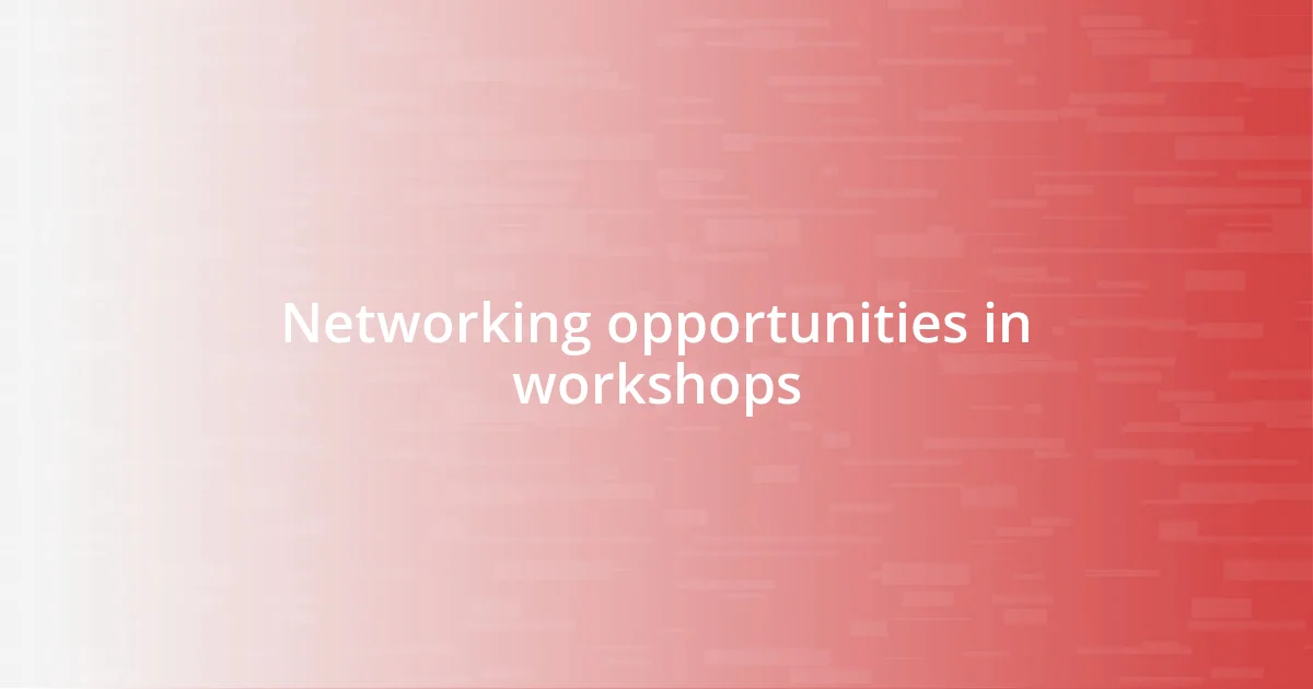 Networking opportunities in workshops