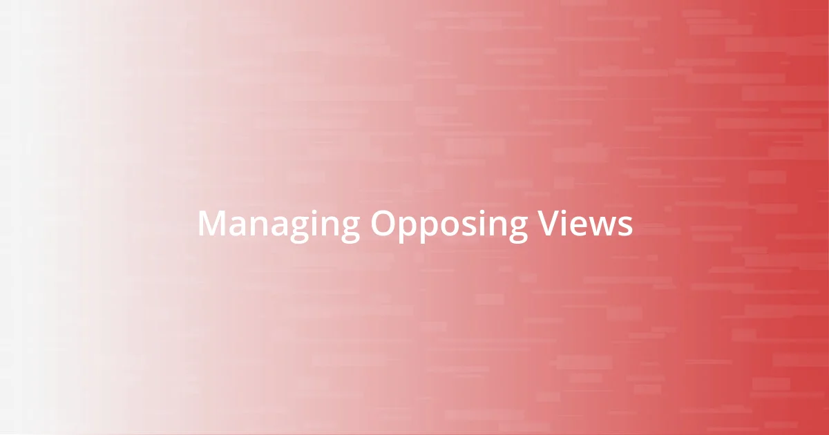 Managing Opposing Views