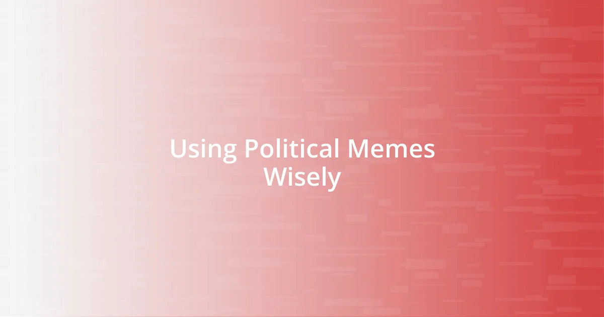 Using Political Memes Wisely