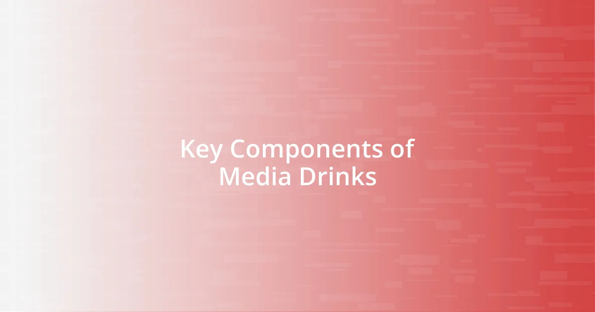 Key Components of Media Drinks