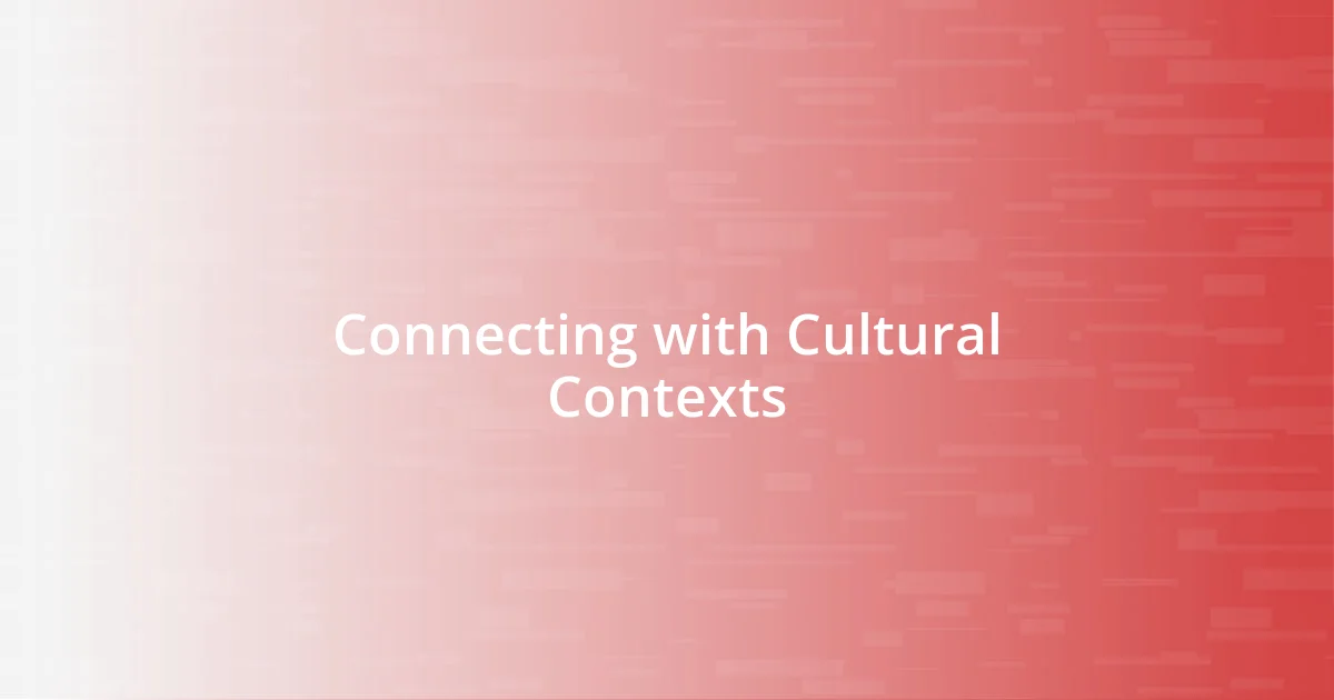 Connecting with Cultural Contexts