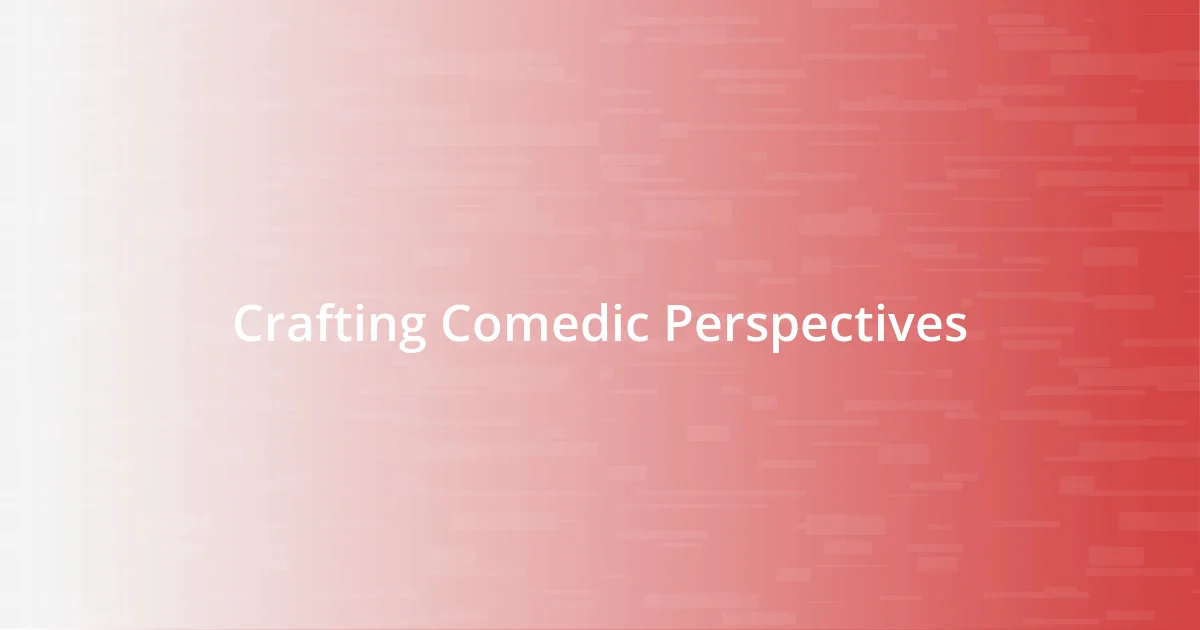 Crafting Comedic Perspectives